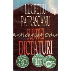 Sub Trei Dictaturi - Lucretiu Patrascanu