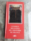 LEXIQUES DES DATES DE L&#039;HISTOIRE DE FRANCE (CARTE IN LIMBA FRANCEZA)