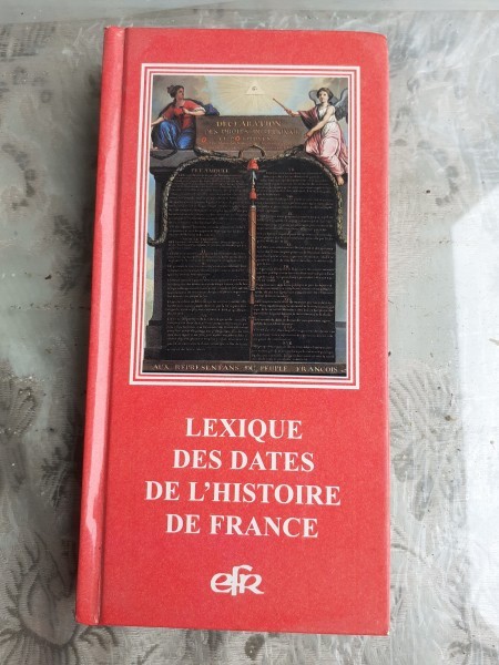 LEXIQUES DES DATES DE L&#039;HISTOIRE DE FRANCE (CARTE IN LIMBA FRANCEZA)