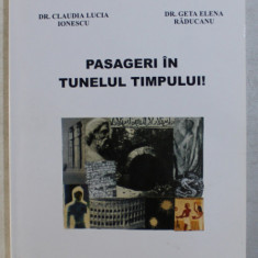 PASAGERI IN TUNELUL TIMPULUI ! de GEORGE M . GHEORGHE , CLAUDIA LUCIA IONESCU si GETA ELENA RADUCANU , 2005