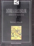 ISTORIA BALCANILOR VOL.1 SECOLELE AL XVIII-LEA SI AL XIX-LEA-BARBARA JELAVICH-344589