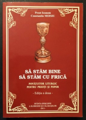✝ religie POVATUITOR LITURGIC pentru PREOTI si POPOR 448 pag SA STAM BINE. SA STAM CU FRICA Pr. Iconom Constantin Moisiu 2011 Sf Episcopie a Sloboziei foto
