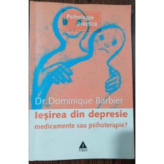 Iesirea din depresie: medicamente sau psihoterapie - Dominique Barbier