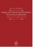 Limba si literatura romana in scoala primara. Perspective complementare