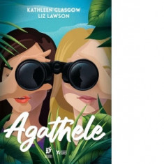 Agathele. Primul volum din seria Agathele - Kathleen Glasgow, Liz Lawson