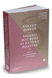 &Icirc;ngerii mai buni ai naturii noastre. De ce s-a diminuat violența - Paperback brosat - Steven Pinker - Publica