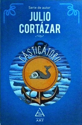 Julio Cortazar - Castigatorii foto