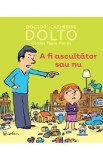 A fi ascultator sau nu - Catherine Dolto, Colline Faure-Poiree