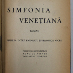 SIMFONIA VENETIANA , roman de OCTAV MINAR , IUBIREA DINTRE EMINESCU SI VERONICA MICLE , EDITIE INTERBELICA