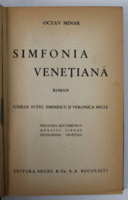 SIMFONIA VENETIANA , roman de OCTAV MINAR , IUBIREA DINTRE EMINESCU SI VERONICA MICLE , EDITIE INTERBELICA foto