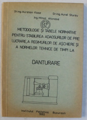 METODOLOGIE SI TABELE NORMATIVE PENTRU STABILIREA ADAOSURILOR DE PRELUCRARE , A REGIMURILOR DE ASCHIERE AI A NORMELOR TEHNICE DE TIMPI LA DANTURARE de foto