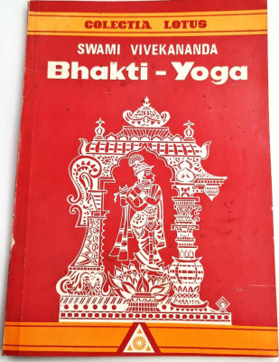 Swami Vivekananda - Bhakti Yoga _ Ed. Lotus, Bucuresti, 1993 foto