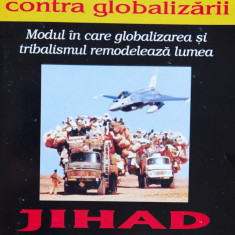 Jihad Versus Mcworld , Modul In Care Globalizarea Si Tribalis - Benjamin R. Barber ,557068