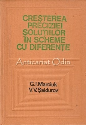 Cresterea Preciziei Solutiilor In Scheme Cu Diferente - G. I. Marciuk foto