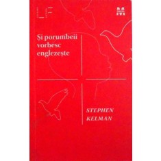 SI PORUMBEII VORBESC ENGLEZESTE de STEPHEN KELMAN, 2012