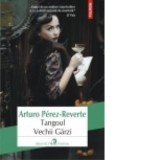Tangoul Vechii Garzi - Arturo Perez-Reverte, Dan Munteanu Colan