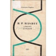 B.P. Hasdeu. Lingvist Si Filolog - Cicerone Poghirc - Tiraj: 8369 Exemplare