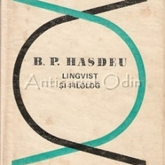 B.P. Hasdeu. Lingvist Si Filolog - Cicerone Poghirc - Tiraj: 8369 Exemplare