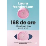 168 De Ore. Ai Mai Mult Timp Decat Crezi, Laura Vanderkam - Editura Curtea Veche