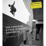 The Parkour &amp; Free Running Handbook