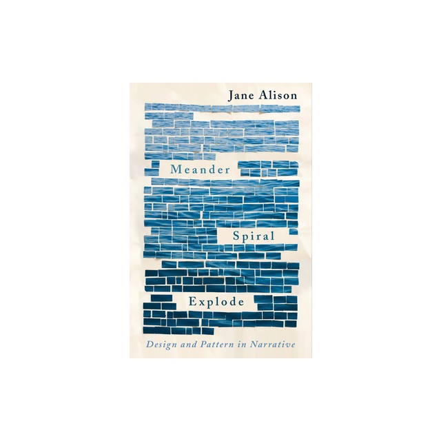 Meander, Spiral, Explode: Design and Pattern in Narrative