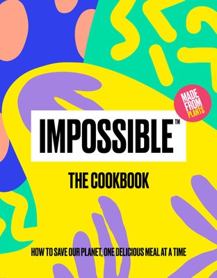 Impossible(tm) the Cookbook: How to Save Our Planet, One Delicious Meal at a Time foto