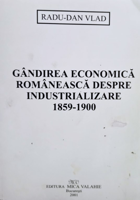 Radu Dan Vlad - Gandirea economica romaneasca despre industrializare ...