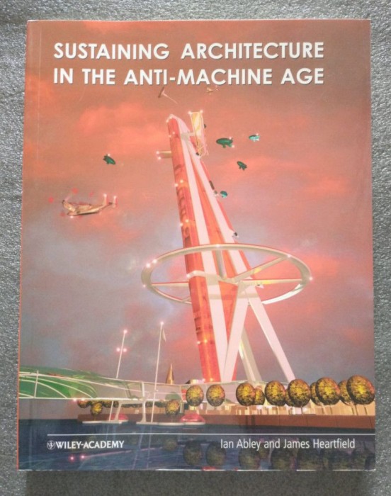 Ian Abley; James Heartfield - Sustaining Architecture In The Anti-Machine Age