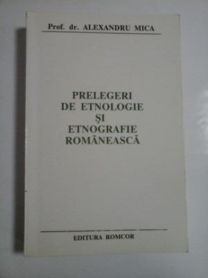 PRELEGERI DE ETNOLOGIE SI ETNOGRAFIE ROMANEASCA - Alexandru MICA foto