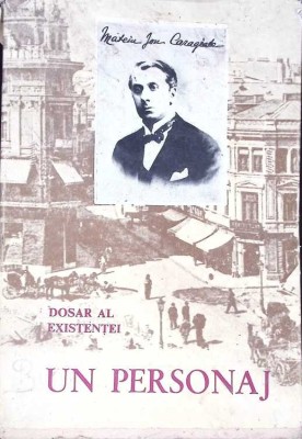 MATEIU I. CARAGIALE - UN PERSONAJ. DOSAR AL EXISTENTEI-AL. OPREA-268193 foto
