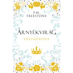 &Aacute;rny&eacute;kvir&aacute;g - F&uuml;stkorona - Shadowscent-sorozat 2. r&eacute;sz - P.M. Freestone