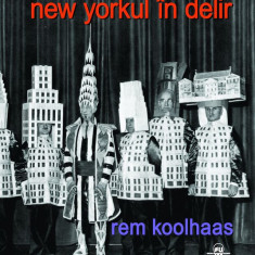 Rem Koolhaas - New Yorkul in delir York modernism arhitectura avangarda 175 ill.
