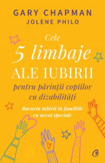 Cele 5 limbaje ale iubirii pentru parintii copiilor cu dizabilitati. Bucuria iubirii in familiile cu nevoi speciale - Gary Chapman , Jolene Philo foto