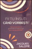 FII TU INSUTI CAND VORBESTI! MANUALE ESENTIAL DE GRAMATICA RELATIONALA PRIN METODA ESPERE-JACQUES SALOME-361352