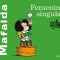 Mafalda: Femenino Singular / Mafalda: Feminine Singular