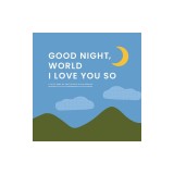 Good Night, World--I Love You So: A Little Book of Gratitude