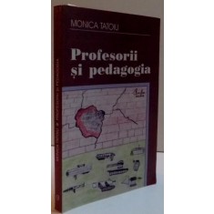 PROFESORII SI PEDAGOGIA , 2005 , MONICA TATOIU