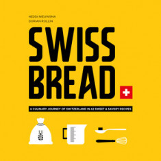 Swiss Bread: A Culinary Journey with 42 Sweet and Savory Recipes