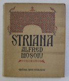 STRIANA , COMEDIE EROICA INTR-UN ACT SI DOUA TABLOURI IN VERSURI de ALFRED MOSOIU , 1926