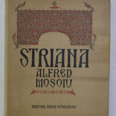 STRIANA , COMEDIE EROICA INTR-UN ACT SI DOUA TABLOURI IN VERSURI de ALFRED MOSOIU , 1926