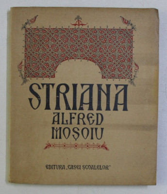 STRIANA , COMEDIE EROICA INTR-UN ACT SI DOUA TABLOURI IN VERSURI de ALFRED MOSOIU , 1926 foto