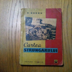 CARTEA STRUNGARULUI - V. Barbu - Editura Tehnica, 1962, 265 p.