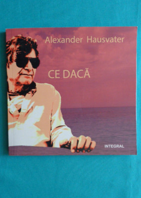 Alexander Hausvater &amp;ndash; Ce daca ( postfata de Nora Iuga ) foto