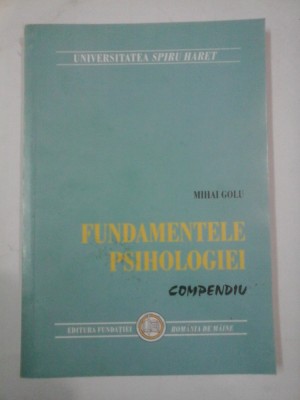 FUNDAMENTELE PSIHOLOGIEI - Compendiu - Mihai GOLU 2005 foto
