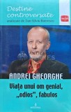 Viata unui om genial, odios, fabulos - 2018 - Gheorghe Andrei (I172), Integral