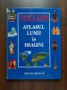 Atlasul lumii in imagini - Editie reactualizata COLLINS, Editura Aquila 93.