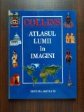 Atlasul lumii in imagini - Editie reactualizata COLLINS, Editura Aquila 93.