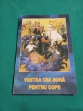VESTEA CEA BUNĂ PENTRU COPII * BINECUVANTAREA PARINTELUI GALACTION *2012 *I