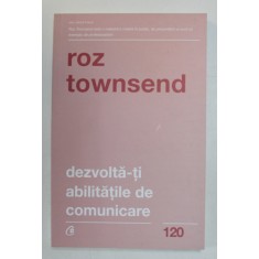DEZVOLTA-TI ABILITATILE DE COMUNICARE de ROZ TOWNSEND , 2019 , COTOR LIPIT CU SCOCI