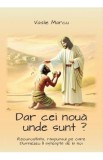 Dar cei noua unde sunt? - Vasile Marcu